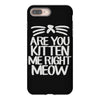 are you kitten me right meow iPhone 8 Plus