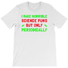 imake horrible since puns but only periodicaly T-Shirt