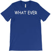 what ever T-Shirt