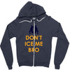 don't ice me bro Zipper Hoodie