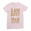 saw dust is man glitter Ladies Fitted T-Shirt