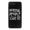 normal people scare me iPhone 7 Plus Case