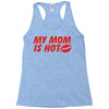 my mom is hot Racerback Tank