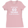 it took me 60 years 2 Ladies Fitted T-Shirt