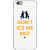 don't ice me bro iPhone 6/6s Case