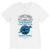 I Don't Need Therapy Just to Go Scuba Diving V-Neck Tee