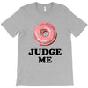 Donut Judge Me T-Shirt