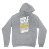 do not wait life goes faster than you think Unisex Hoodie