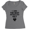 I Am The Best Mother's Day Gift Ever Women's Triblend Scoop T-shirt