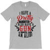 I Have A Pretty Daughter I Also Have A Gun A Shovel And An Alibi T-Shirt