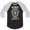 Kings Are Born In August But The Real Kings Are Born On August 5 3/4 Sleeve Shirt