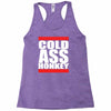 cold ass honkey Racerback Tank