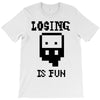 losing is fun! T-Shirt
