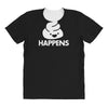 shit happens All Over Women's T-shirt