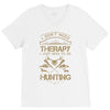 I Don't Need Therapy Just to Do Hunting V-Neck Tee