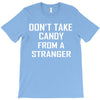 don't take candy from a stranger T-Shirt