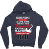 Some People Have To Wait A Life Time Too Meet Their Favorite Football, Zipper Hoodie