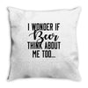 I Wonder If Beer Thinks About Me Throw Pillow