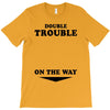 Double Trouble On The Way T-Shirt