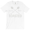 let's get toasted T-Shirt