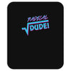 radical dude! Mousepad
