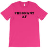 Pregnant Af T-Shirt