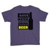 save water drink beer (2) Youth Tee
