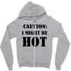 caution i might be hot Zipper Hoodie