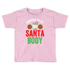 working on my santa body Toddler T-shirt
