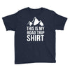 this is my road trip shirt Youth Tee