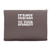 it's not sarcasm...to your stupidity Accessory Pouches
