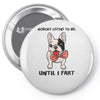 nobody listens to me Pin-back button