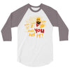 and you are it 3/4 Sleeve Shirt