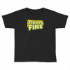this is fine Toddler T-shirt
