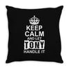 Keep Calm And Let Tony Handle It Throw Pillow