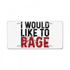 I WOULD LIKE TO RAGE License Plate