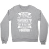 My Daddy Is Totally My Most Favorite Guy of All Time in the History of Crewneck Sweatshirt