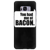 you had me at bacon Samsung Galaxy S8 Plus