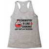 chemistry is like cooking Racerback Tank