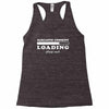 Sarcastic Comment Loading Please Wait Racerback Tank