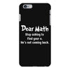Dear Math Stop Asking To Find Your X, He Is Not Coming Back iPhone 6/6s Plus Case