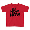 the now now Toddler T-shirt