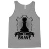 Be Brave - Chess Pawn - Chess Lover Tank Top