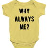 why always me Baby Onesie
