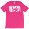dyslexia makes reading nuf T-Shirt