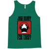 jaw ready for this Tank Top