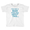 bad feeling Toddler T-shirt