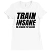Train Insane Or Remain The Same Ladies Fitted T-Shirt