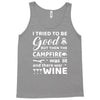 i tried to be good but then campfire was lit and there war wine Tank Top