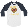 you have a pizza my heart 3/4 Sleeve Shirt